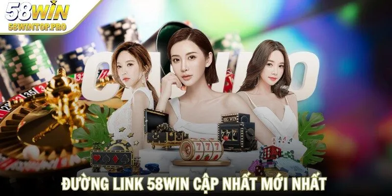 Đường link 58 WIN cập nhất mới nhất dành cho người chơi