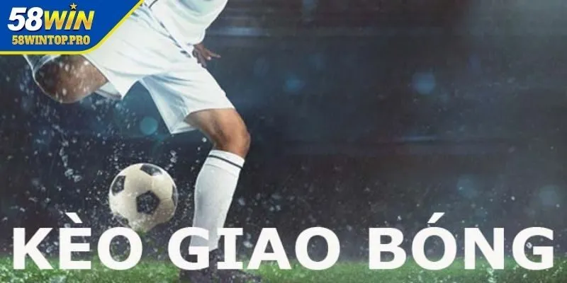 Tổng quan về kèo giao bóng trước