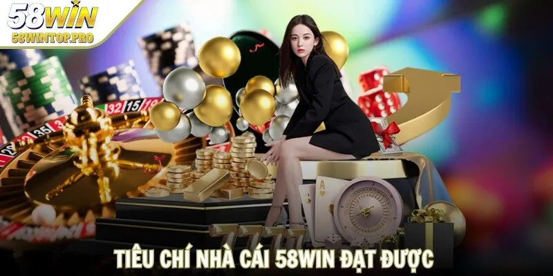 Tiêu chí giúp nhà cái 58WIN đạt được thành tích như ngày hôm nay